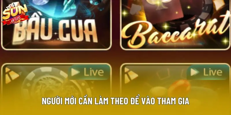 Người mới cần làm theo để vào tham gia Người mới cần làm theo để vào tham gia